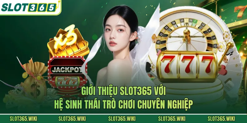 Giới thiệu SLOT365 với hệ sinh thái trò chơi chuyên nghiệp