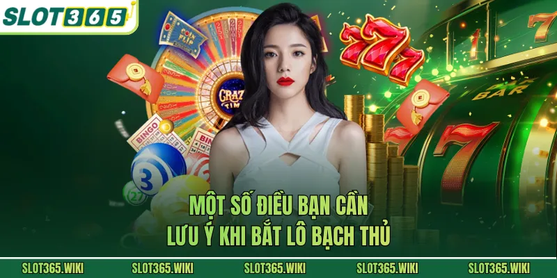 Một số điều bạn cần lưu ý khi bắt lô bạch thủ